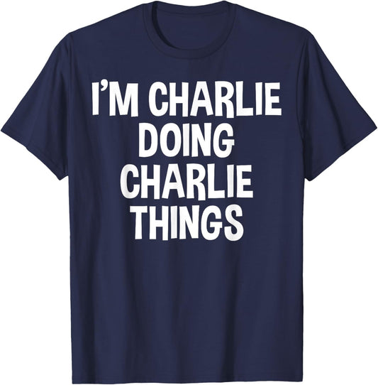 I'm Charlie Doing Charlie Things Funny Saying T-Shirt - T-Shirt | Navy