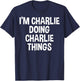 I'm Charlie Doing Charlie Things Funny Saying T-Shirt - T-Shirt | Navy