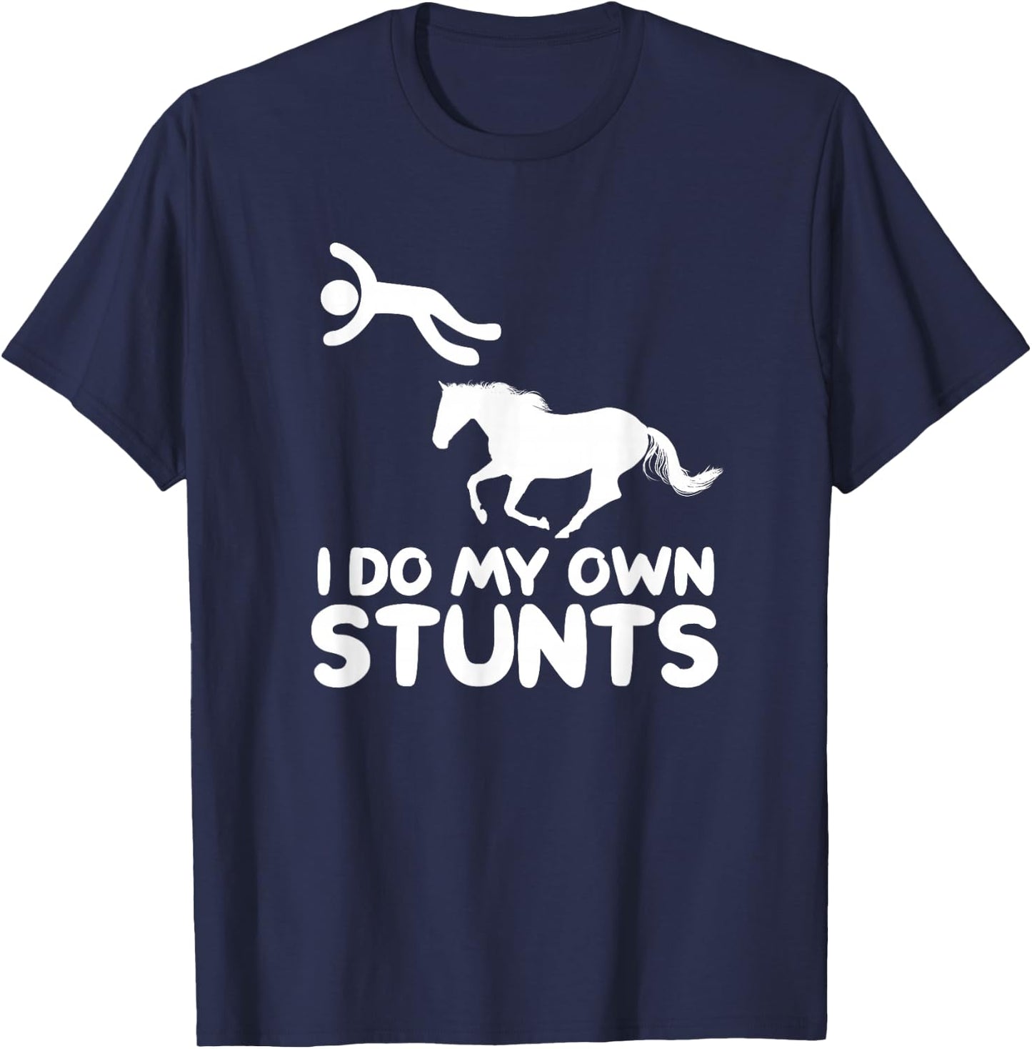 I Do My Own Stunts Horse Rider Equestrian Horseback Riding T-Shirt - T-Shirt | Navy