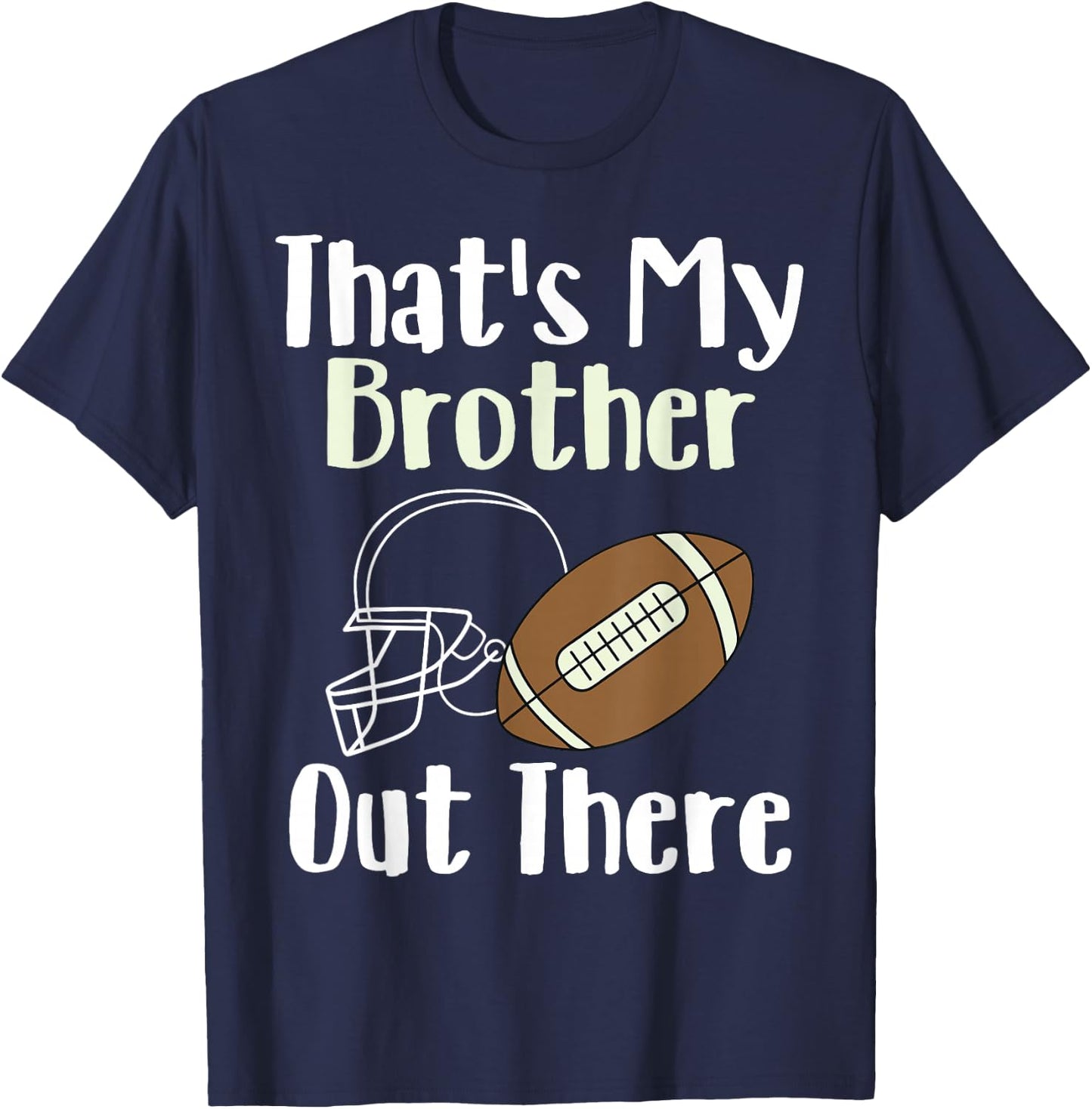 That's My Brother Out There Football Family Biggest Fan T-Shirt - T-Shirt | Navy