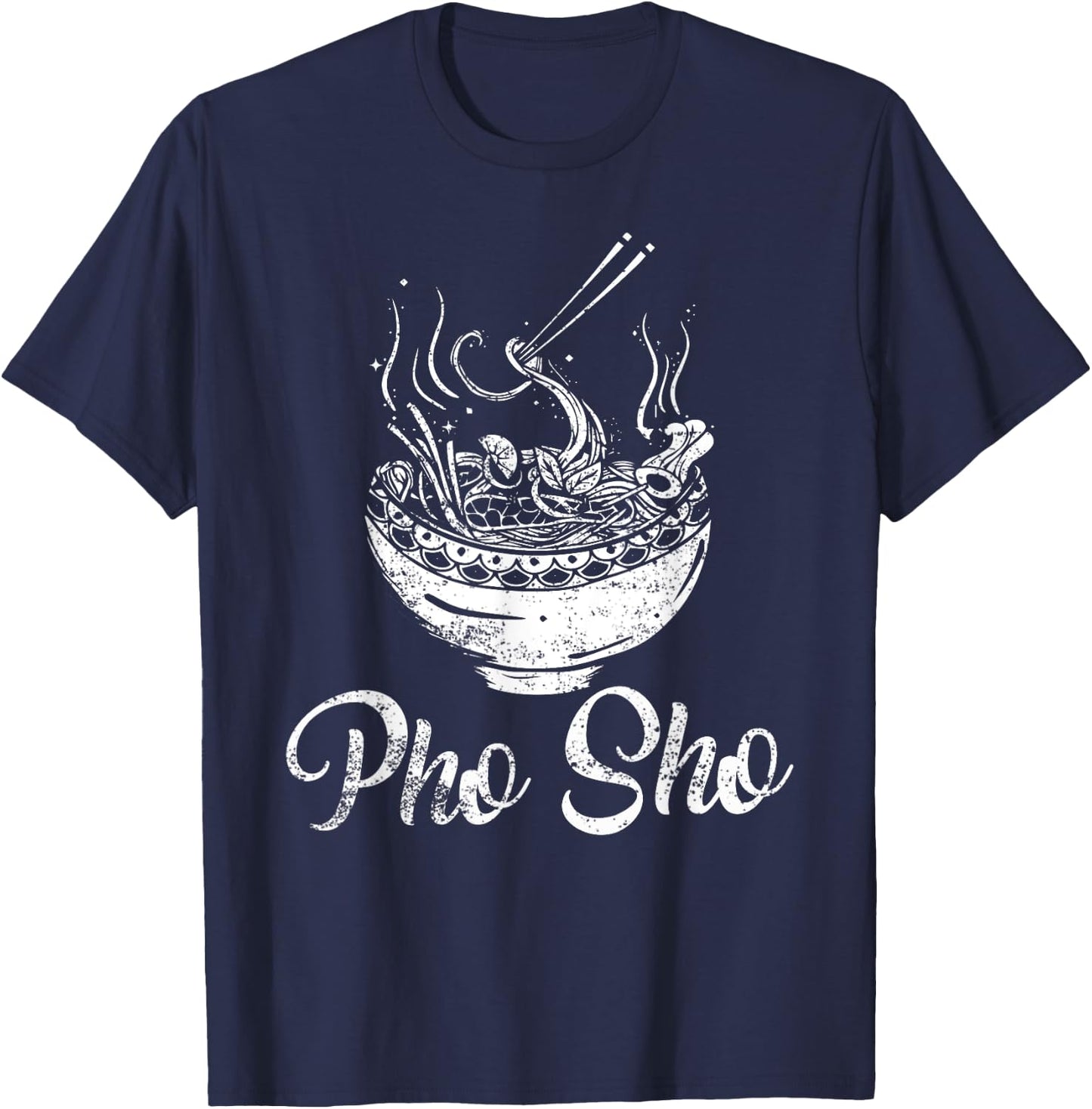 For Sure - Funny Vietnamese Pho Noodle Bowl Pho Sho T-Shirt - T-Shirt | Navy