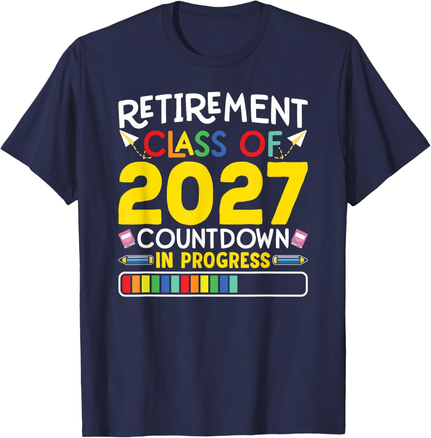 Retirement Class Of 2027 Countdown In Progress Teacher Gift T-Shirt - T-Shirt | Navy