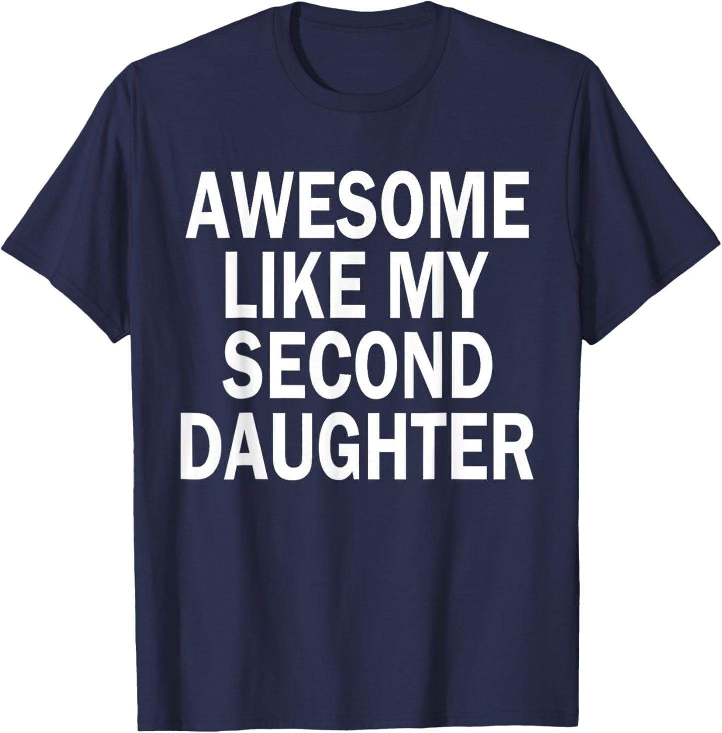 Awesome Like My Second Daughter 2nd Daughter Father's Day T-Shirt - T-Shirt | Navy