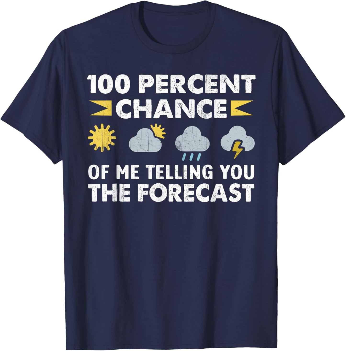100 Percent Chance Of Me Telling You The Forecast Funny T-Shirt - T-Shirt | Navy