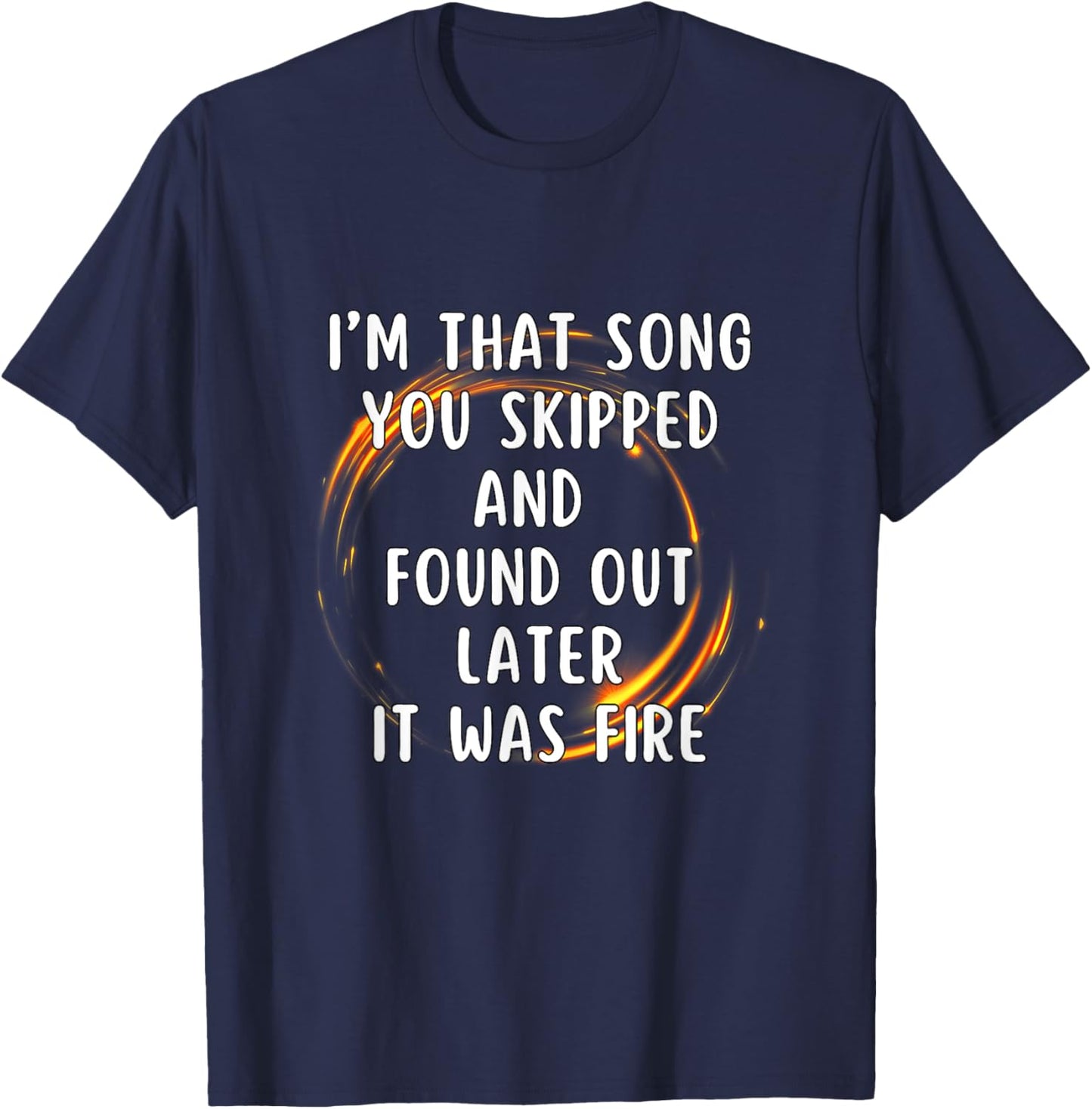 I'm That Song You Skipped T-Shirt - T-Shirt | Navy
