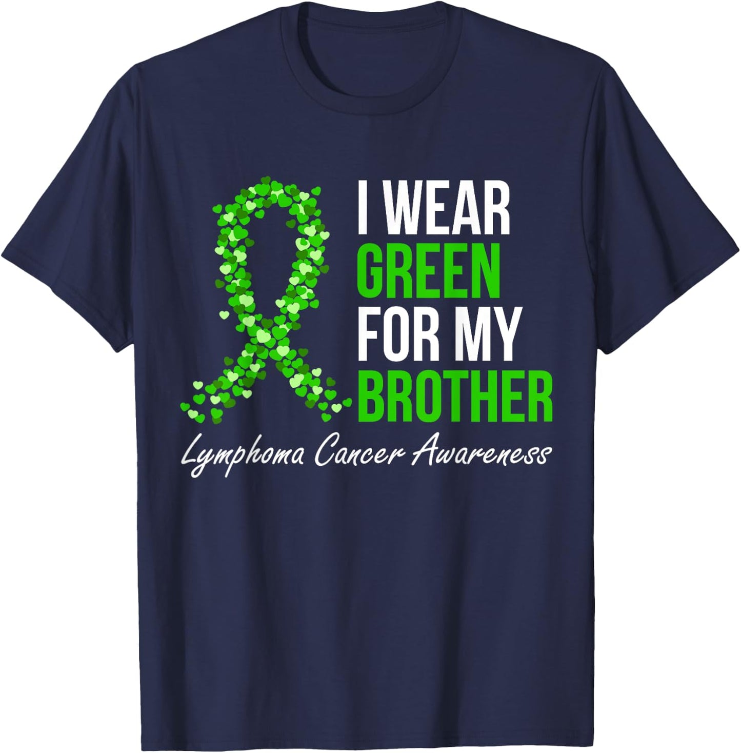 Lymphoma Cancer Ribbon I Wear Green For My Brother Support T-Shirt - T-Shirt | Navy