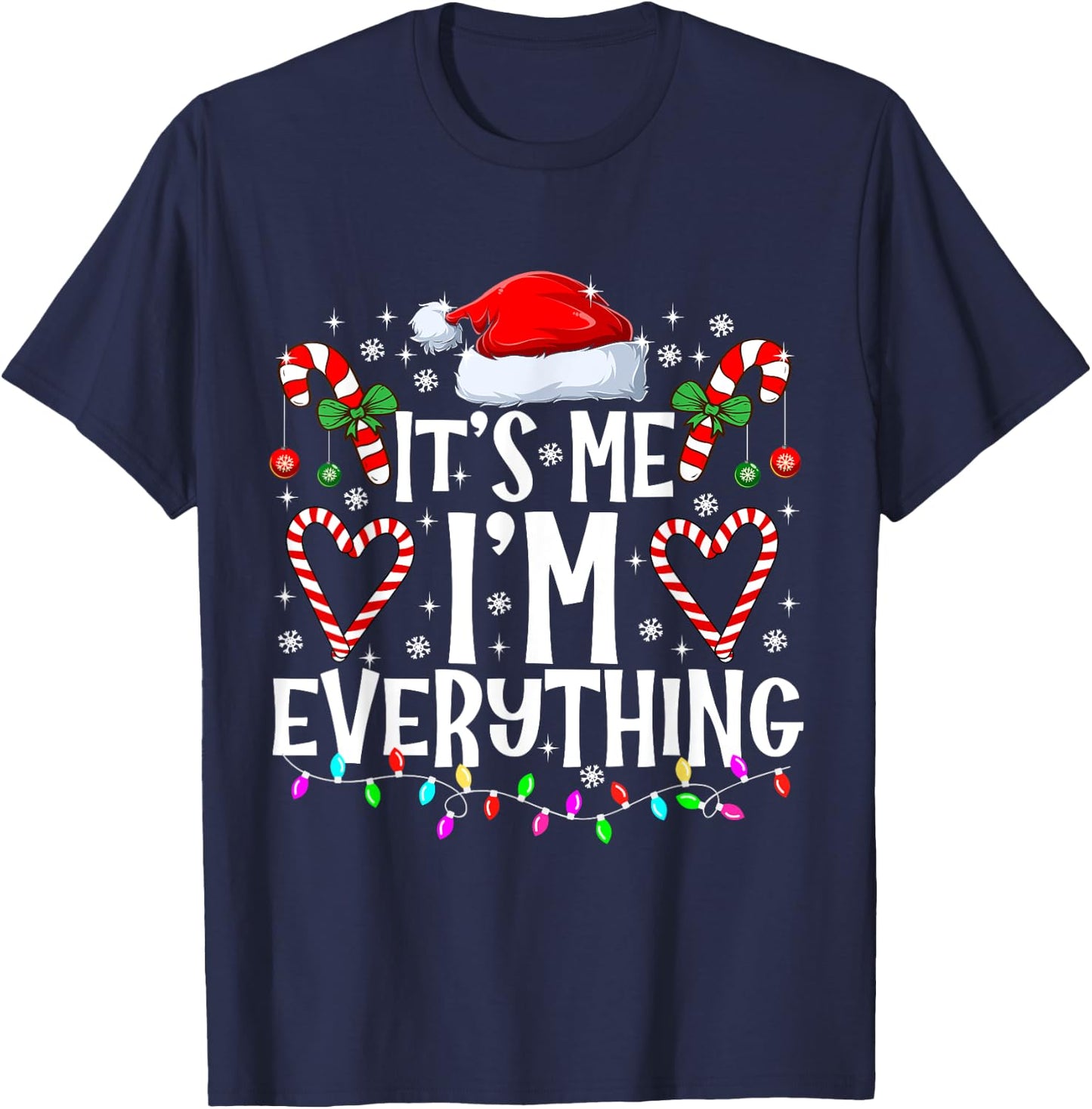 I Have Everything I Want For Christmas Its Me I'm Everything T-Shirt - T-Shirt | Navy