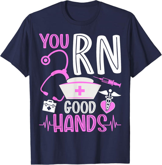You Are RN Good Hands Nurses Week Healthcare RN Registered Nurse T-Shirt - T-Shirt | Navy