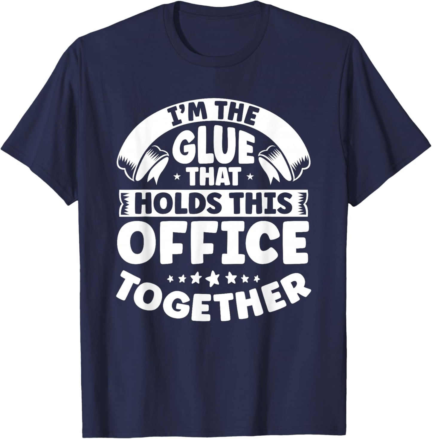Verwaltungsassistent Bros Sekretrin Motive I'm The Glue That Holds This Office Together Office Secretary T-Shirt - T-Shirt | Navy