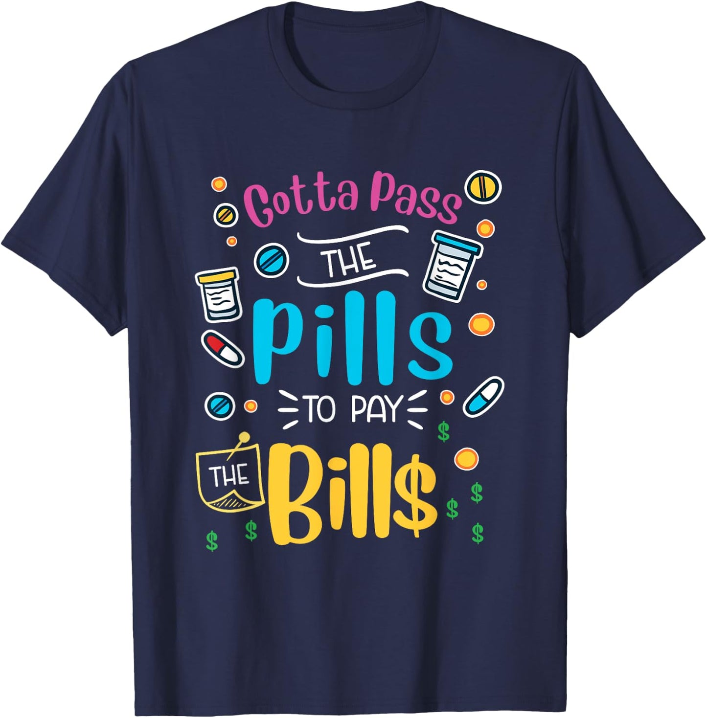 Funny gotta pass the pills to pay the bills - nurse scrub T-Shirt - T-Shirt | Navy
