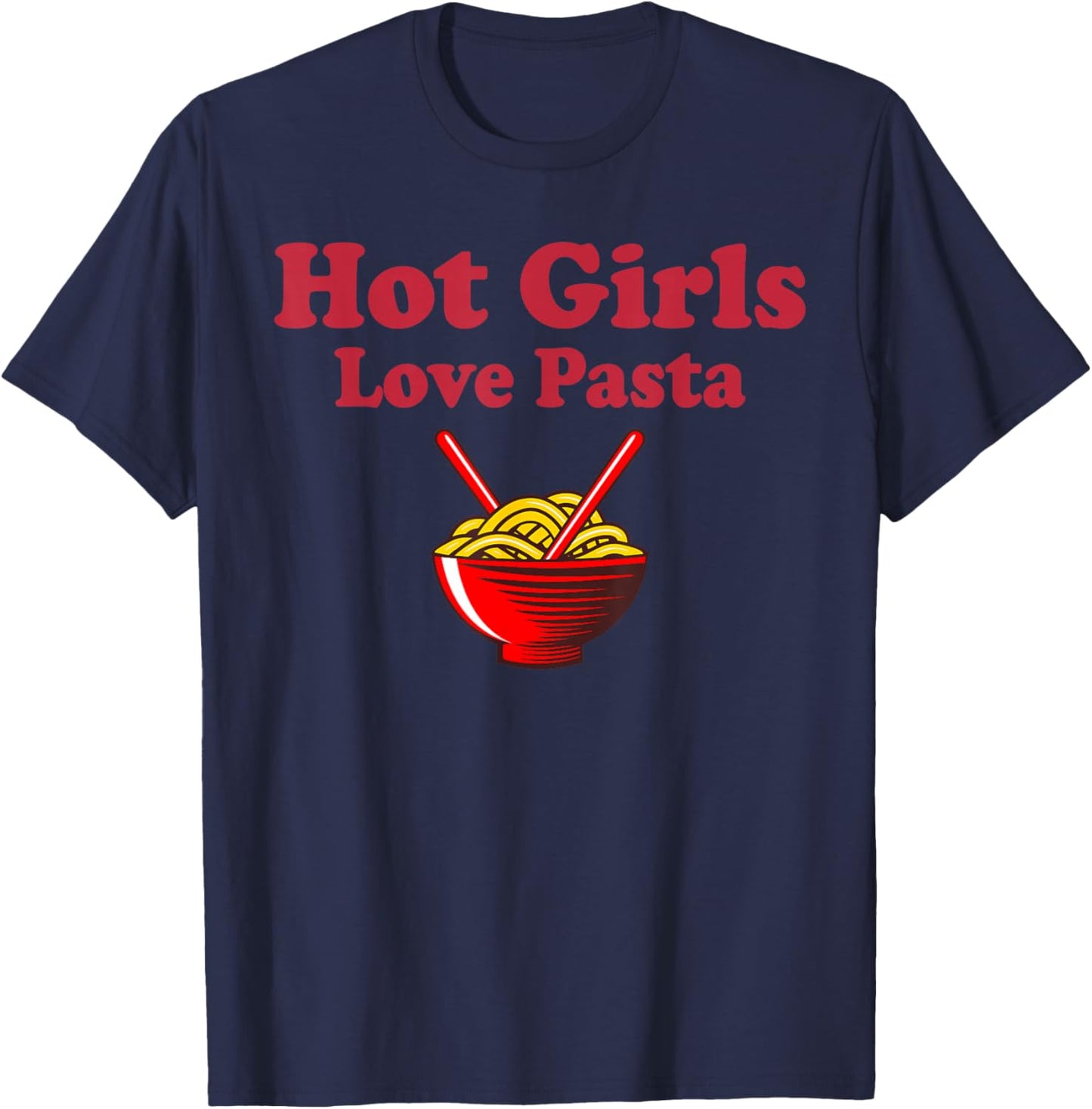 Cute Pasta Shirt Hot Girls Love Pasta Funny Pasta Lovers T-Shirt - T-Shirt | Navy