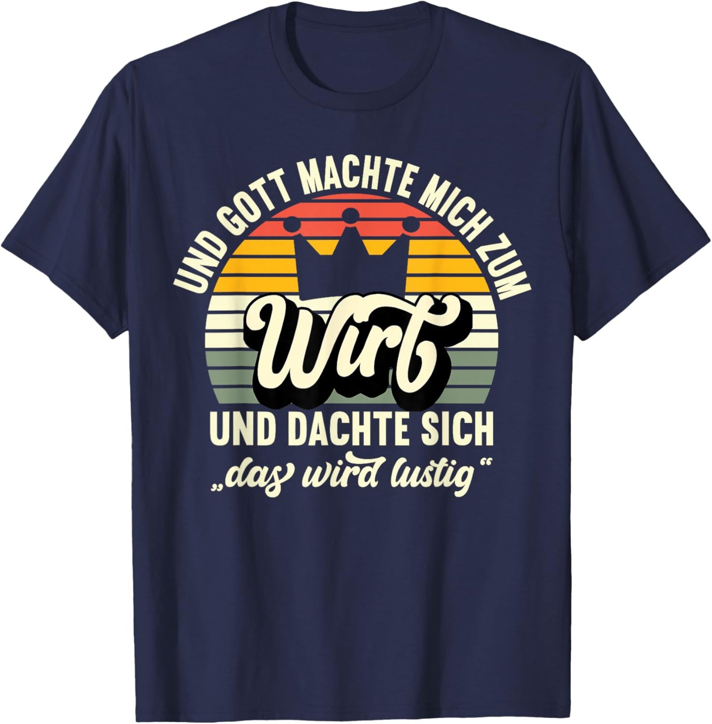 Wirt Restaurantbesitzer - Und Gott machte mich zum Wirt T-Shirt - T-Shirt | Navy