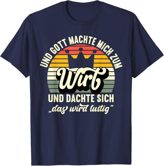 Wirt Restaurantbesitzer - Und Gott machte mich zum Wirt T-Shirt - T-Shirt | Navy