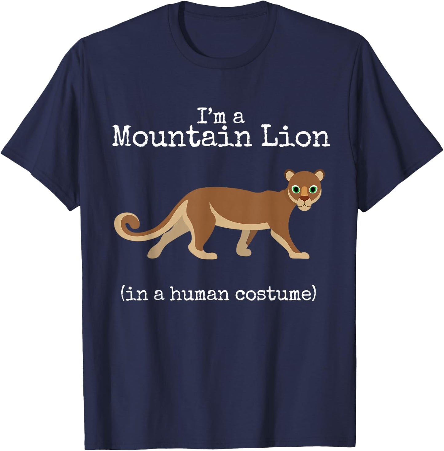 Mountain Lion Costume I'm a Mountain Lion in a Human Costume T-Shirt - T-Shirt | Navy