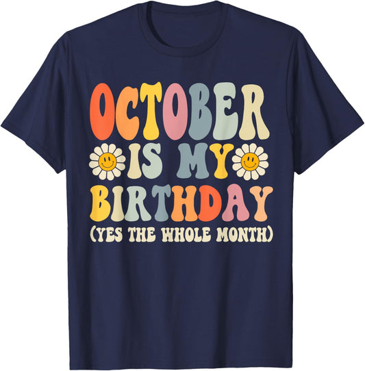 October Is My Birthday Yes The Whole Month Joke Funny T-Shirt - T-Shirt | Navy