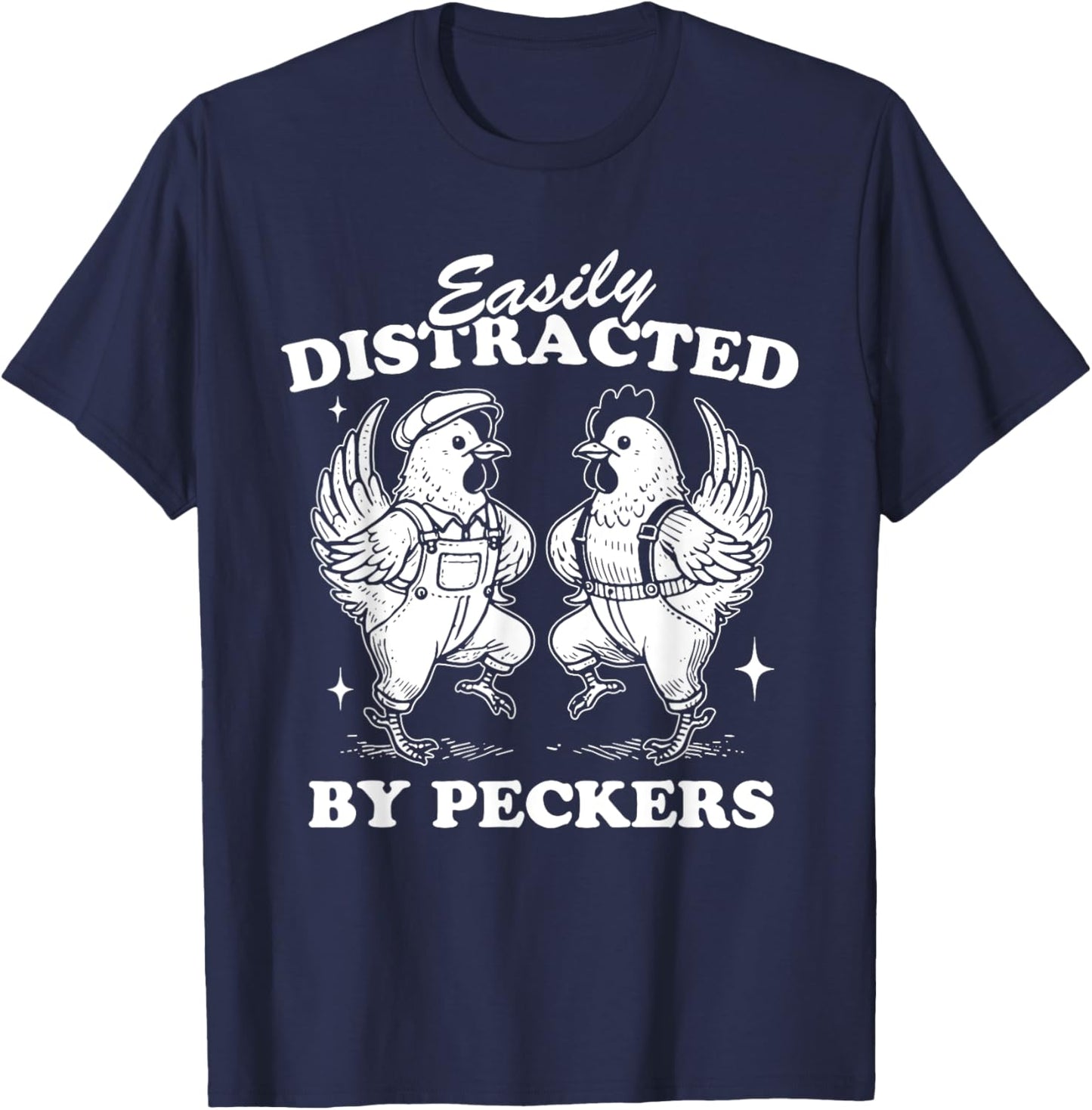Easily Distracted By Peckers, Farm Life, Funny Chicken Humor T-Shirt - T-Shirt | Navy