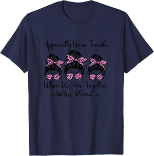 Apparently We're Trouble When We are Together Who Knew Funny T-Shirt - T-Shirt | Navy