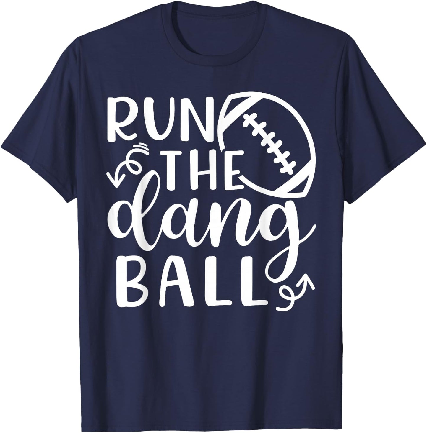 Run The Dang Ball Football Cheer Mom Funny T-Shirt - T-Shirt | Navy