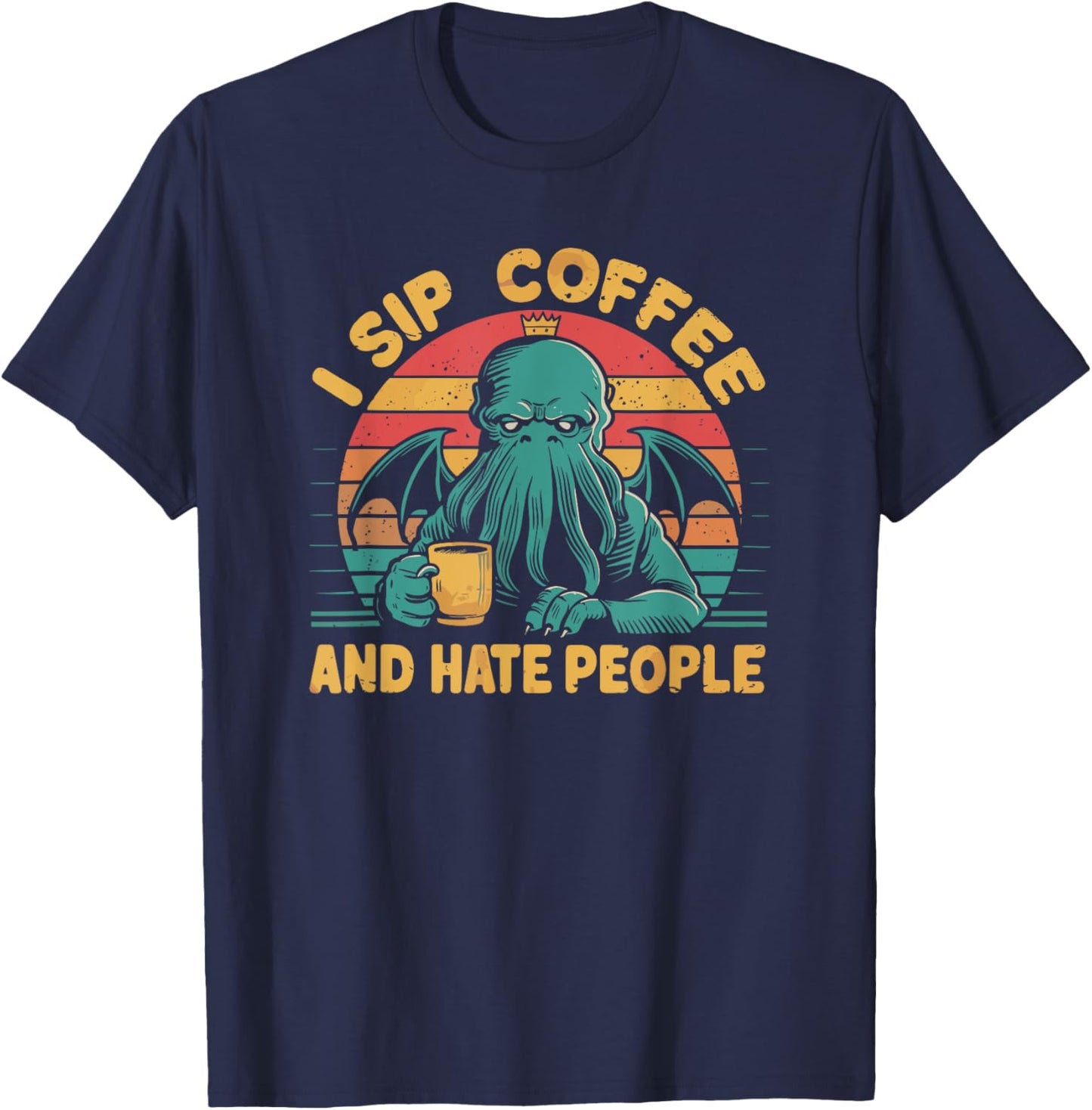 Cthulhu, I Sip Coffee And Hate People, Grumpy Cthulhu Coffee T-Shirt - T-Shirt | Navy
