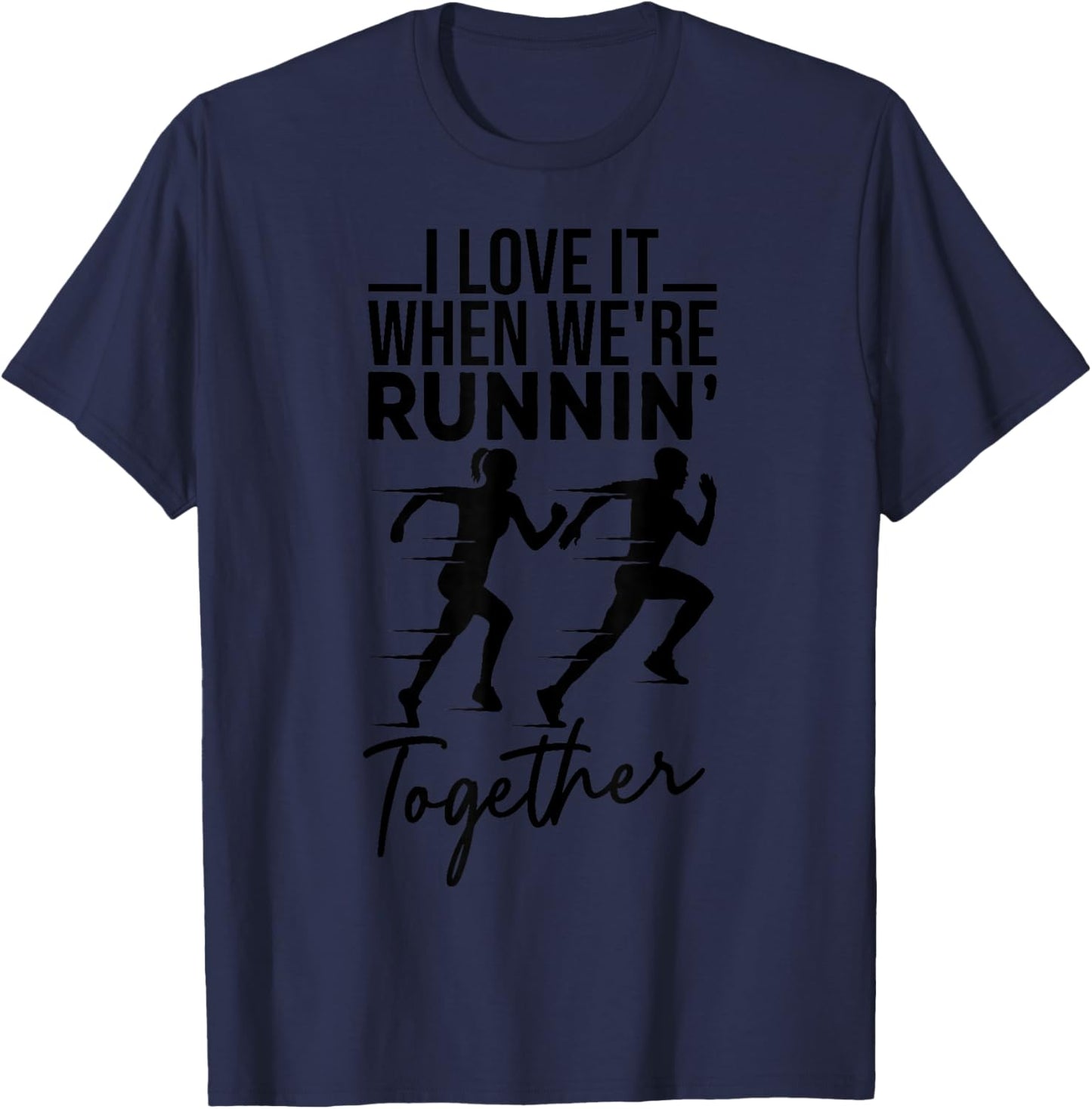 I Love It When We're Running Together Funny Running Couple T-Shirt - T-Shirt | Navy