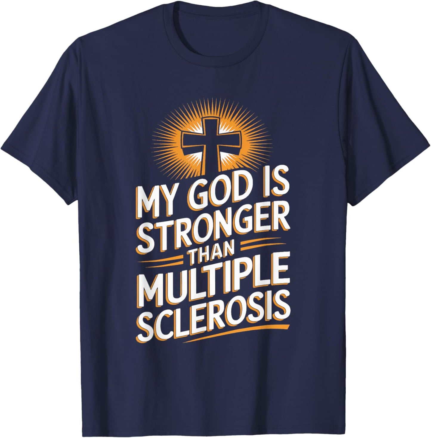 My God Is Stronger Than Multiple Sclerosis T-Shirt - T-Shirt | Navy