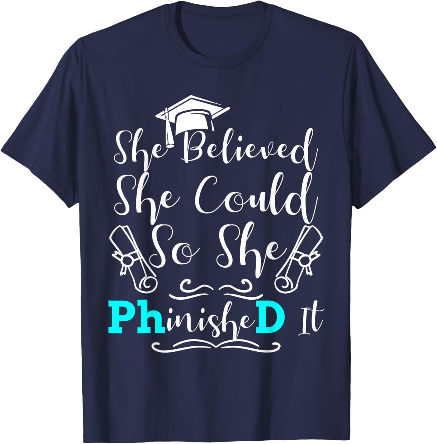 PhD Graduation Phinished It She Believed 2023 Doctorate T-Shirt - T-Shirt | Navy