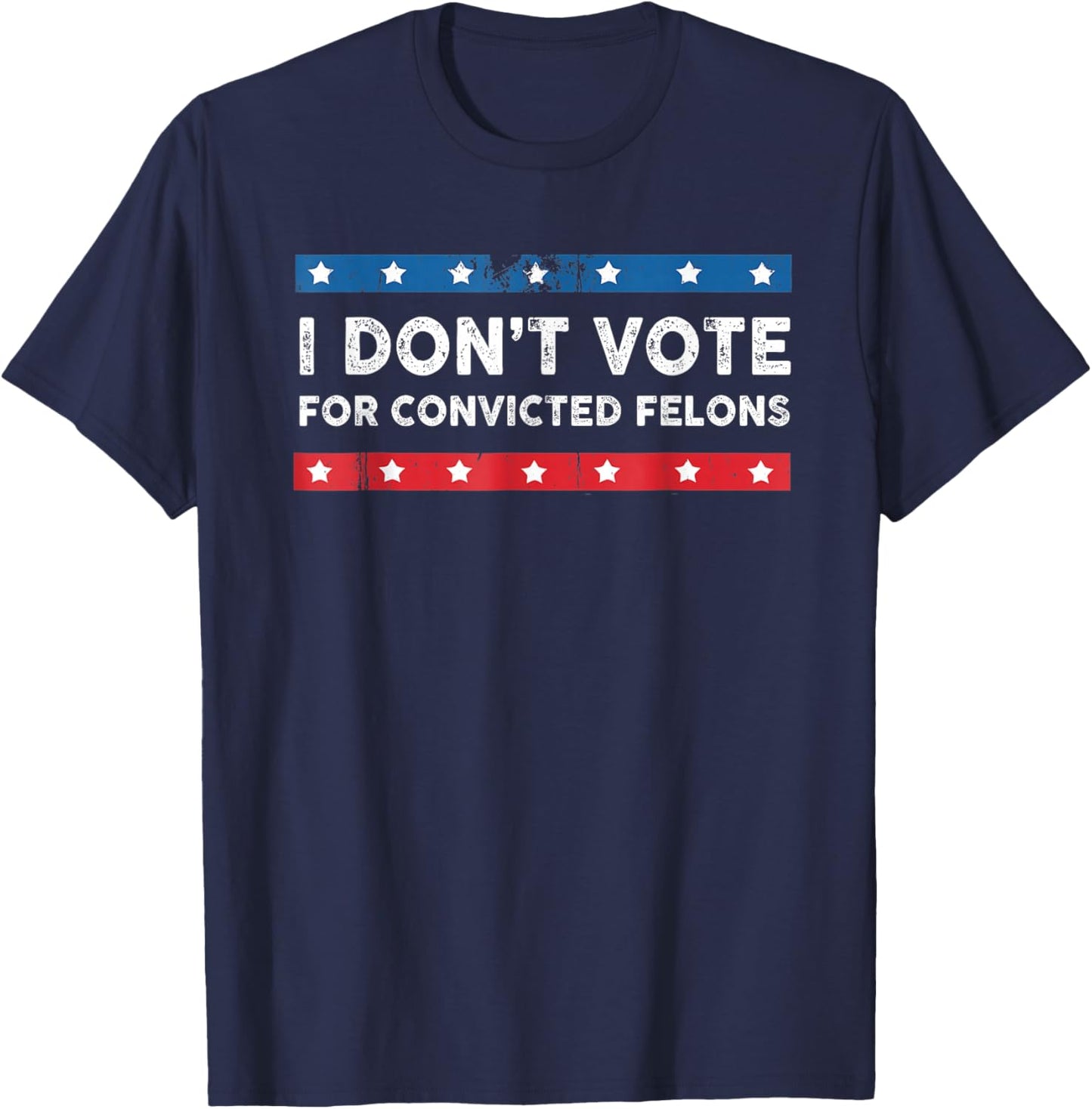 I Don't Vote For Convicted Felons Anti-Trump , Small, Black T-Shirt - T-Shirt | Navy