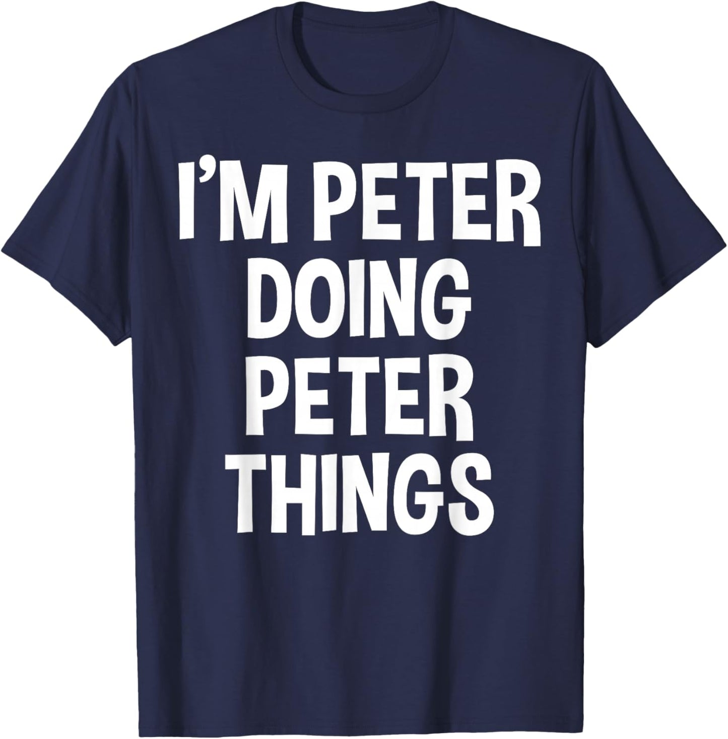 I'm Peter Doing Peter Things Funny Saying T-Shirt - T-Shirt | Navy