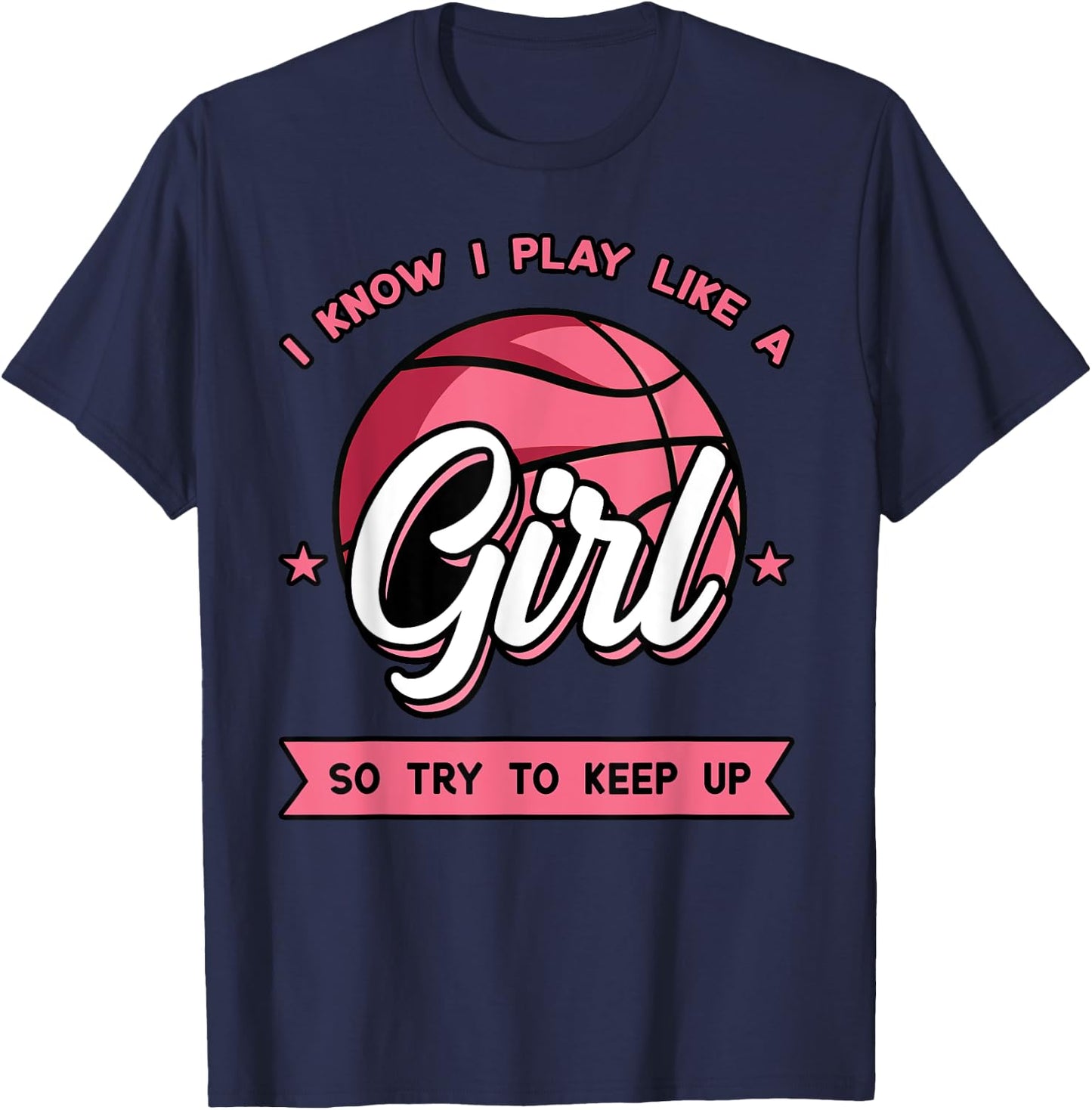 I Know I Play Like A Girl Try To Keep Up Pink Basketball T-Shirt - T-Shirt | Navy