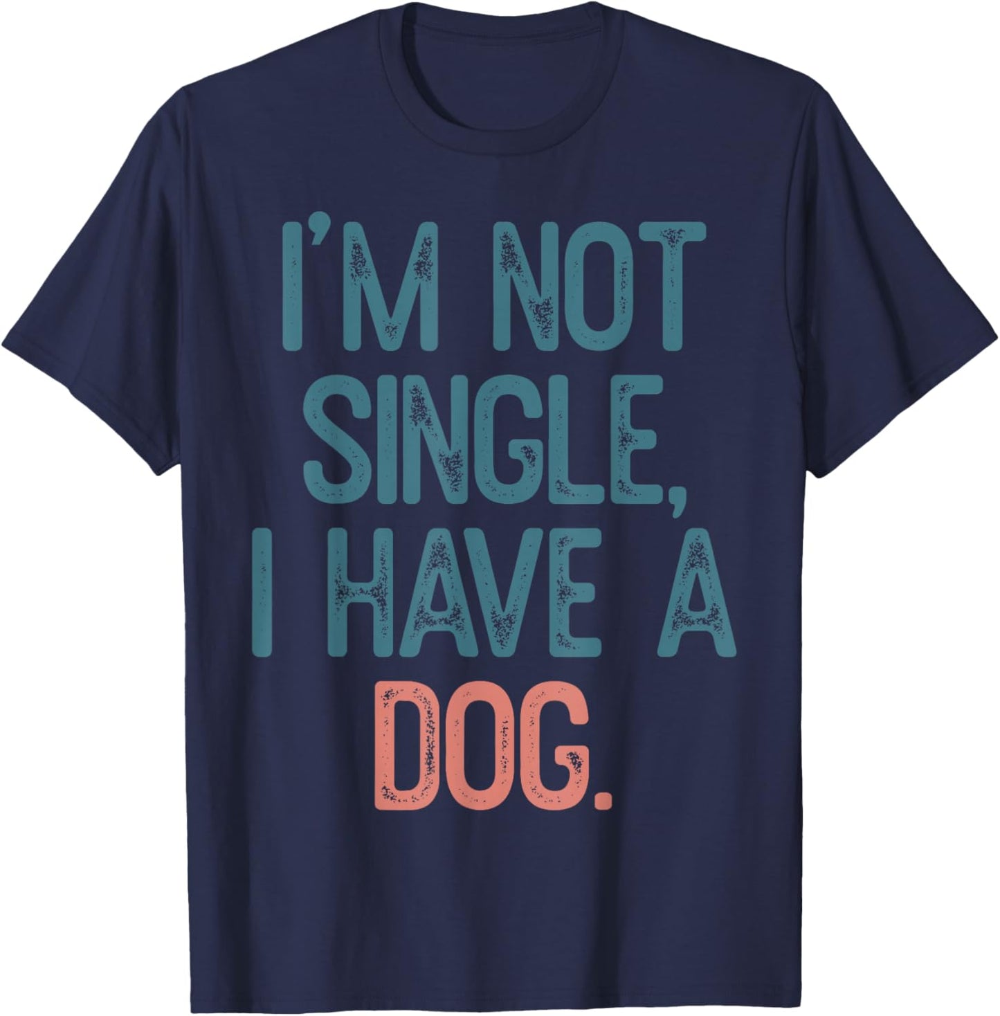 I'm Not Single I Have A Dog T-Shirt - T-Shirt | Navy
