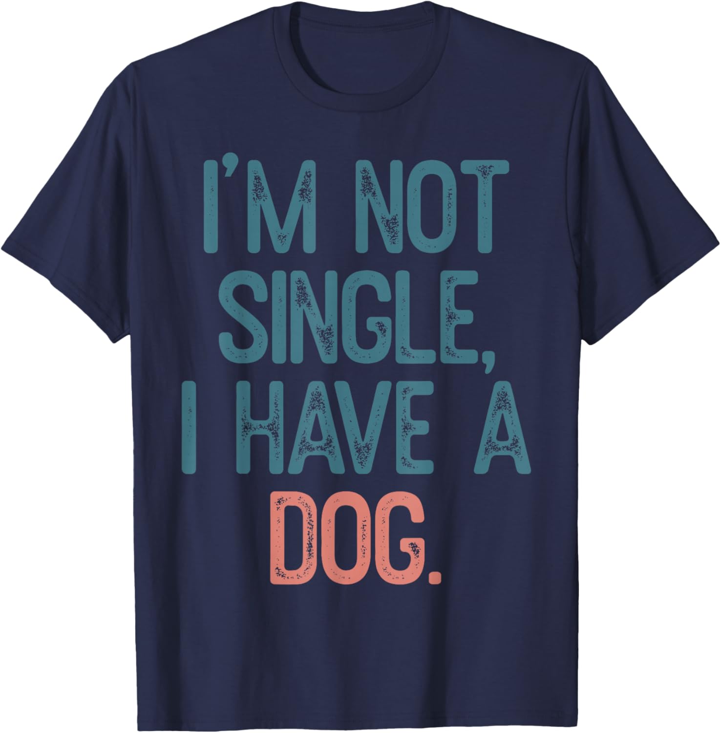 I'm Not Single I Have A Dog T-Shirt - T-Shirt | Navy