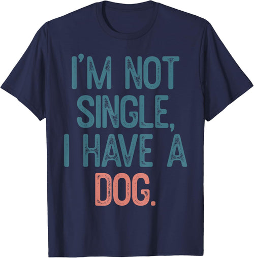 I'm Not Single I Have A Dog