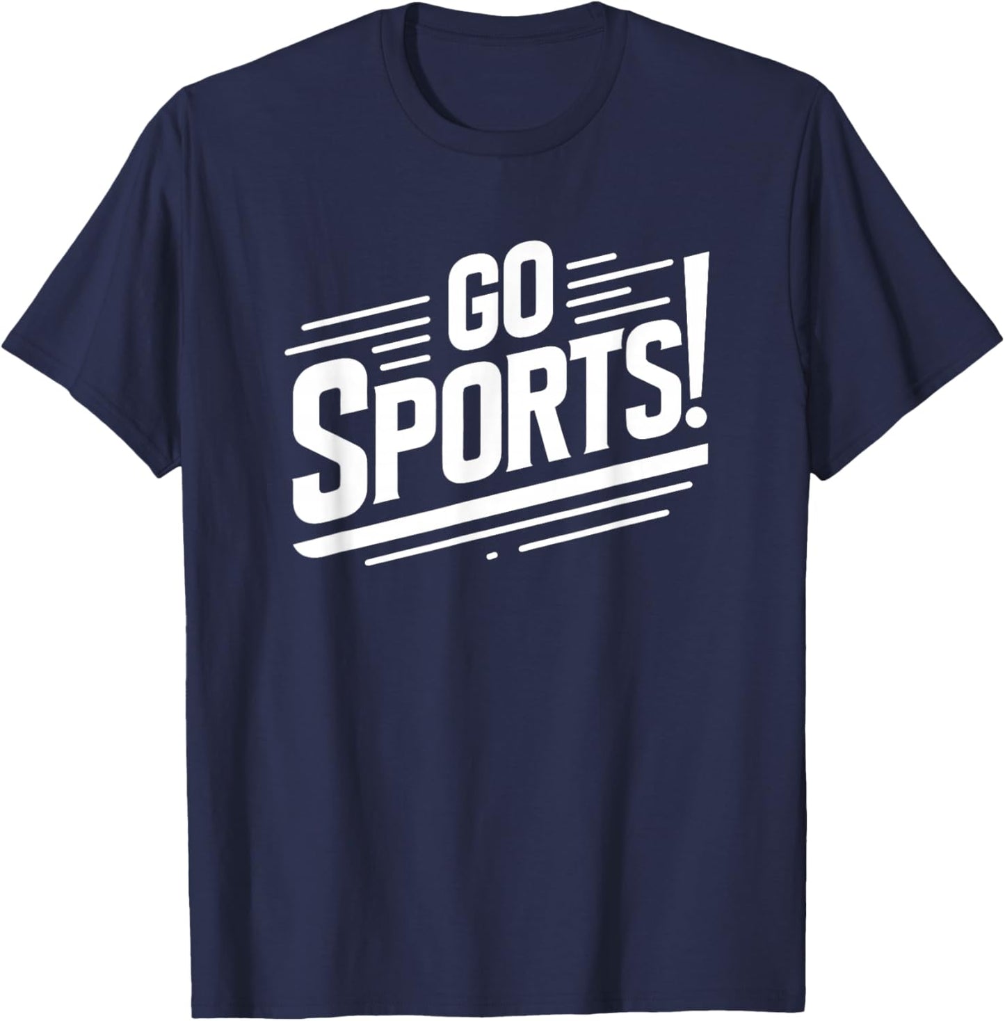 Go Sports Funny Sarcastic Saying Slogan T-Shirt - T-Shirt | Navy