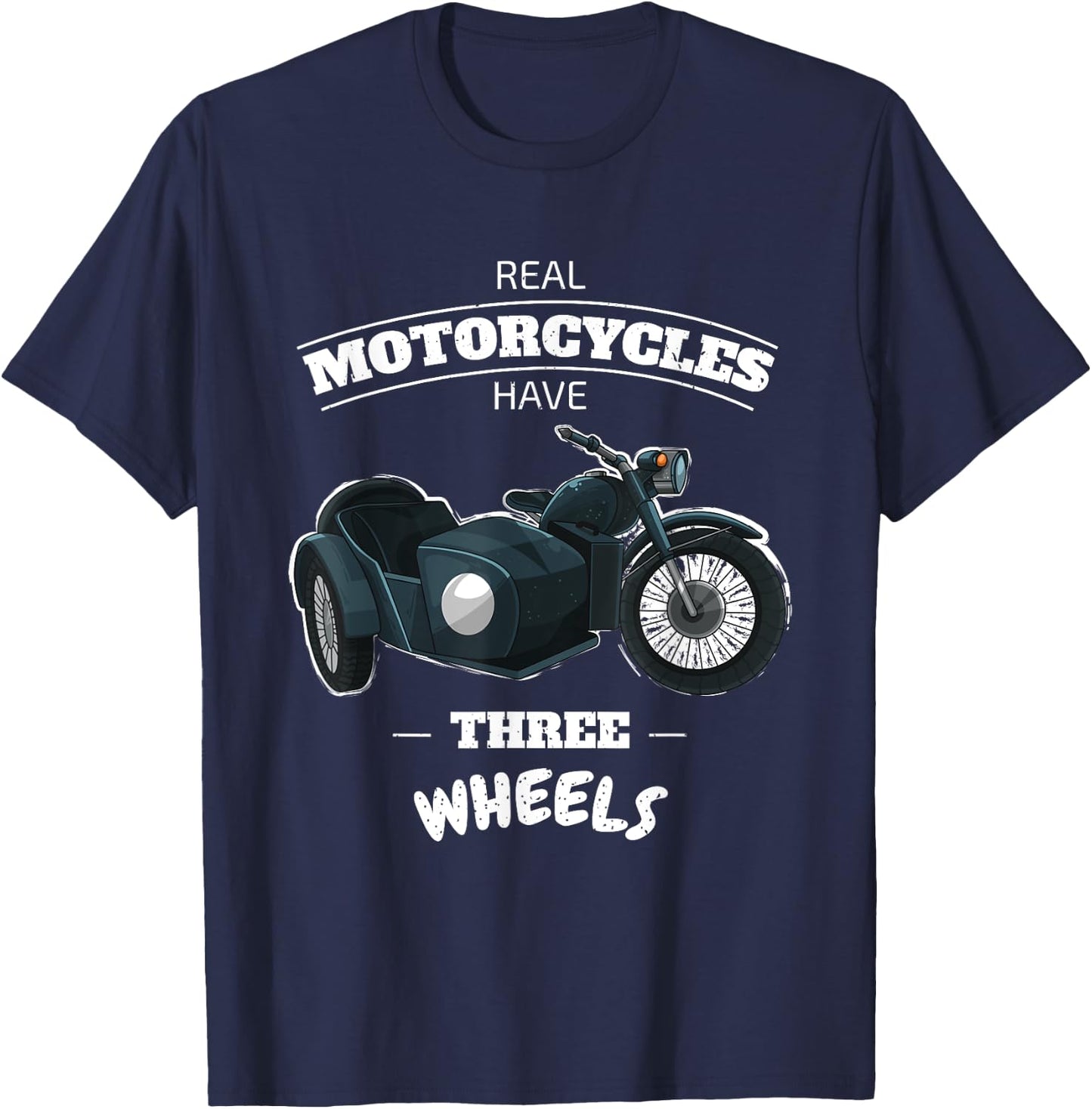 Real Motorcycles Have Three Wheels Sidecar Funny Men Women T-Shirt - T-Shirt | Navy