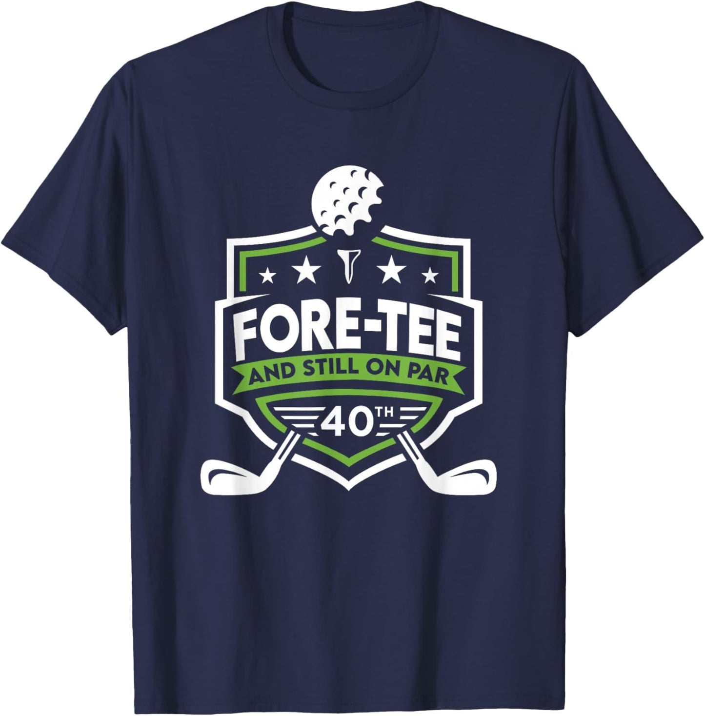 40th Birthday Fore- Still on Par 40th Golf Birthday T-Shirt - T-Shirt | Navy
