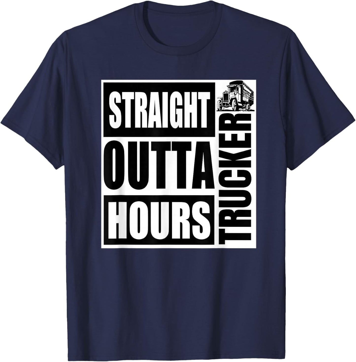 Funny Straight Outta Hours Loves Trucker Car Shirt Men Women T-Shirt - T-Shirt | Navy