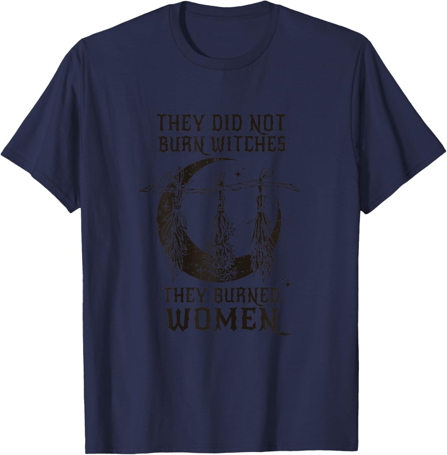 They Didn't Burn Witches They Burned Women Halloween T-Shirt - T-Shirt | Navy