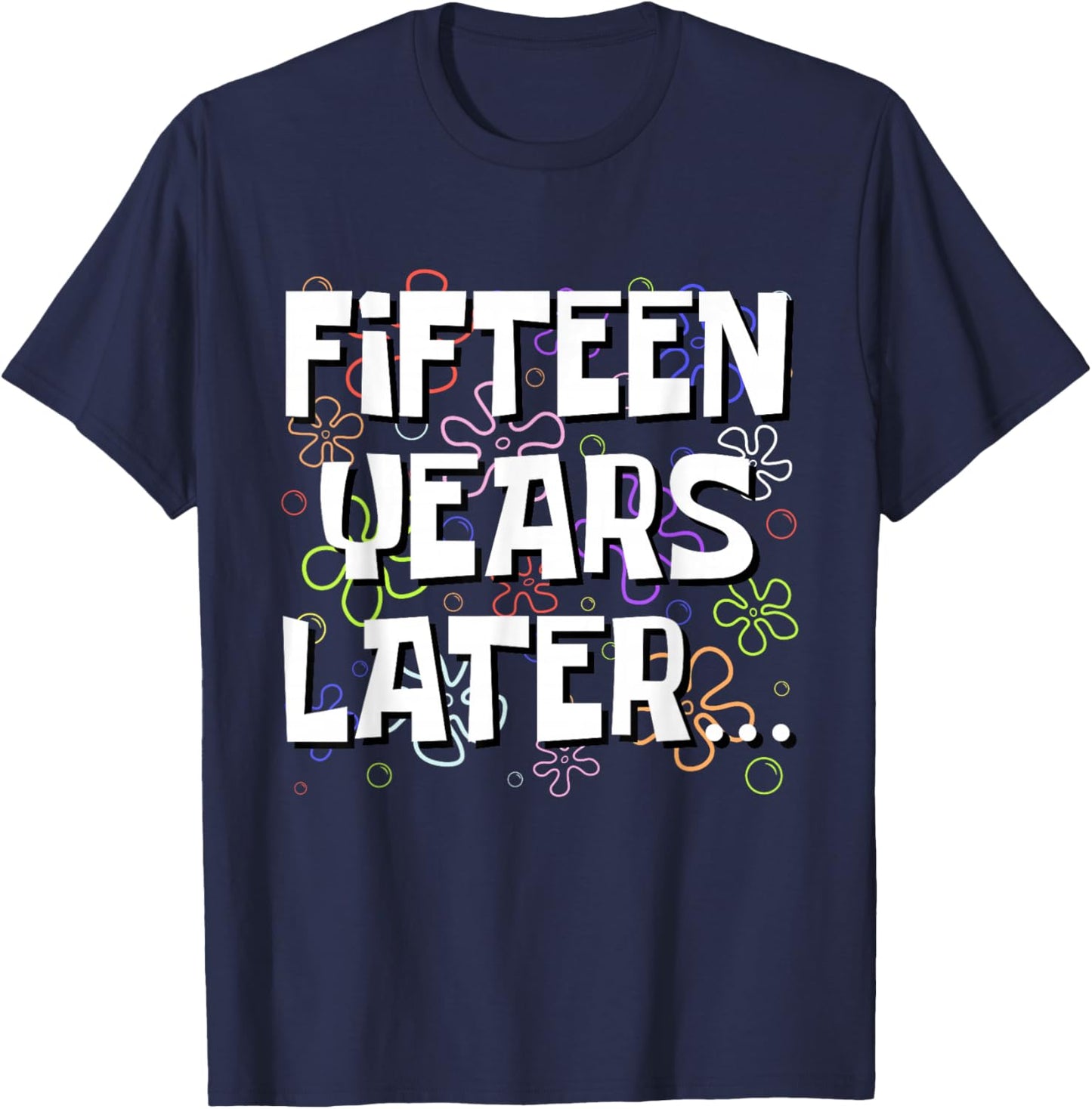 Fifteen Years Later Funny Meme 15 Year Old 15th Birthday T-Shirt - T-Shirt | Navy