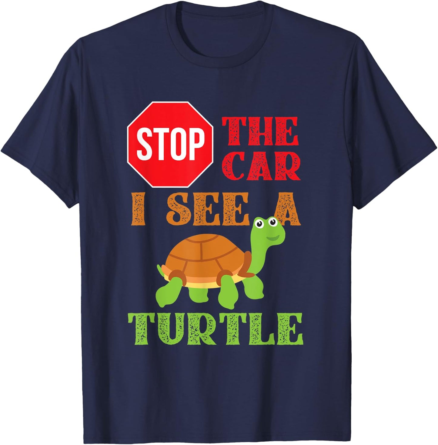 Stop The Car I See A Turtle Save Turtles Gift T-Shirt - T-Shirt | Navy
