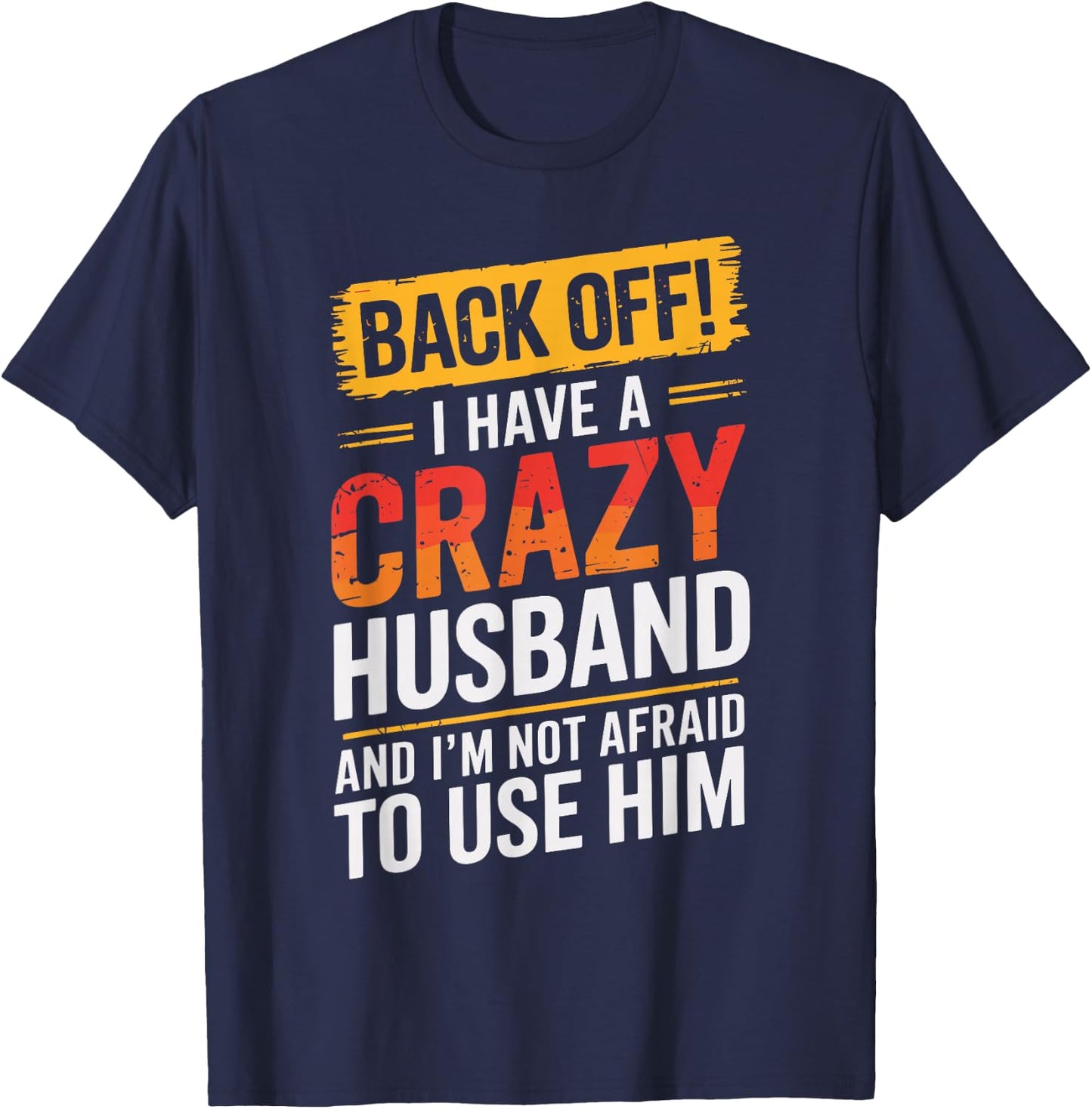 Back Off I Have A Crazy HUSBAND Family HUSBANDS T-Shirt - T-Shirt | Navy
