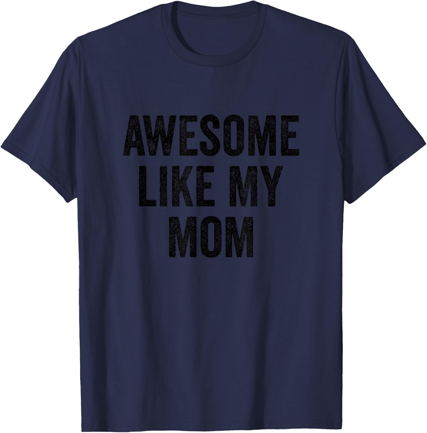 Awesome Like My Mom - Funny Son Daughter T-Shirt - T-Shirt | Navy