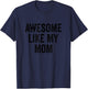Awesome Like My Mom - Funny Son Daughter T-Shirt - T-Shirt | Navy