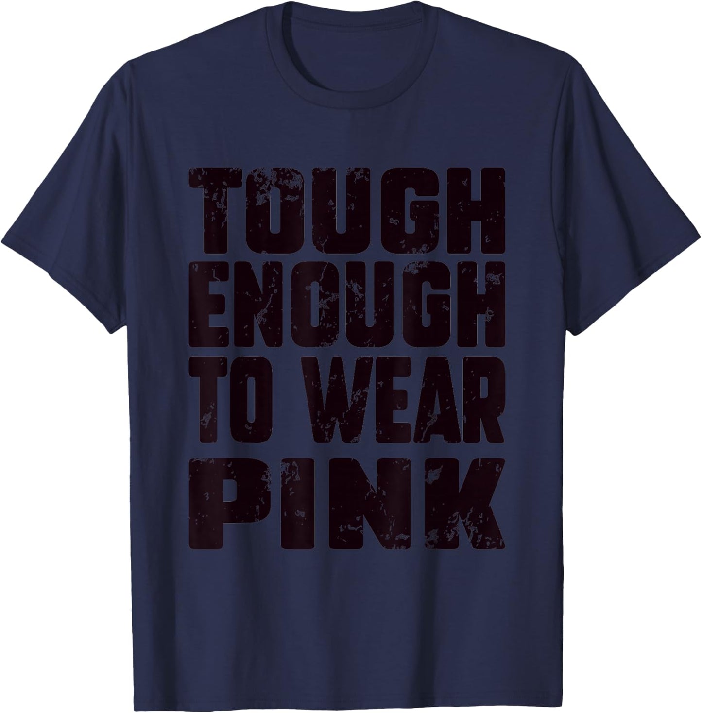 Tough Enough To Wear Pink Funny Pink Men Women Kids T-Shirt - T-Shirt | Navy