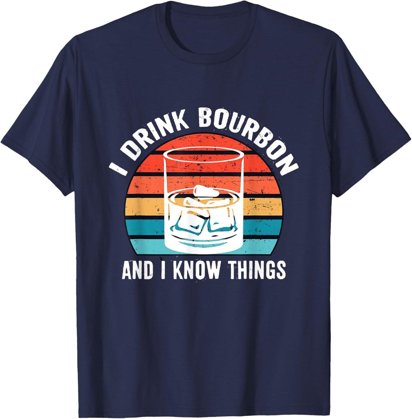 I Drink Bourbon and I know Things Gifts Alcohol Funny T-Shirt - T-Shirt | Navy
