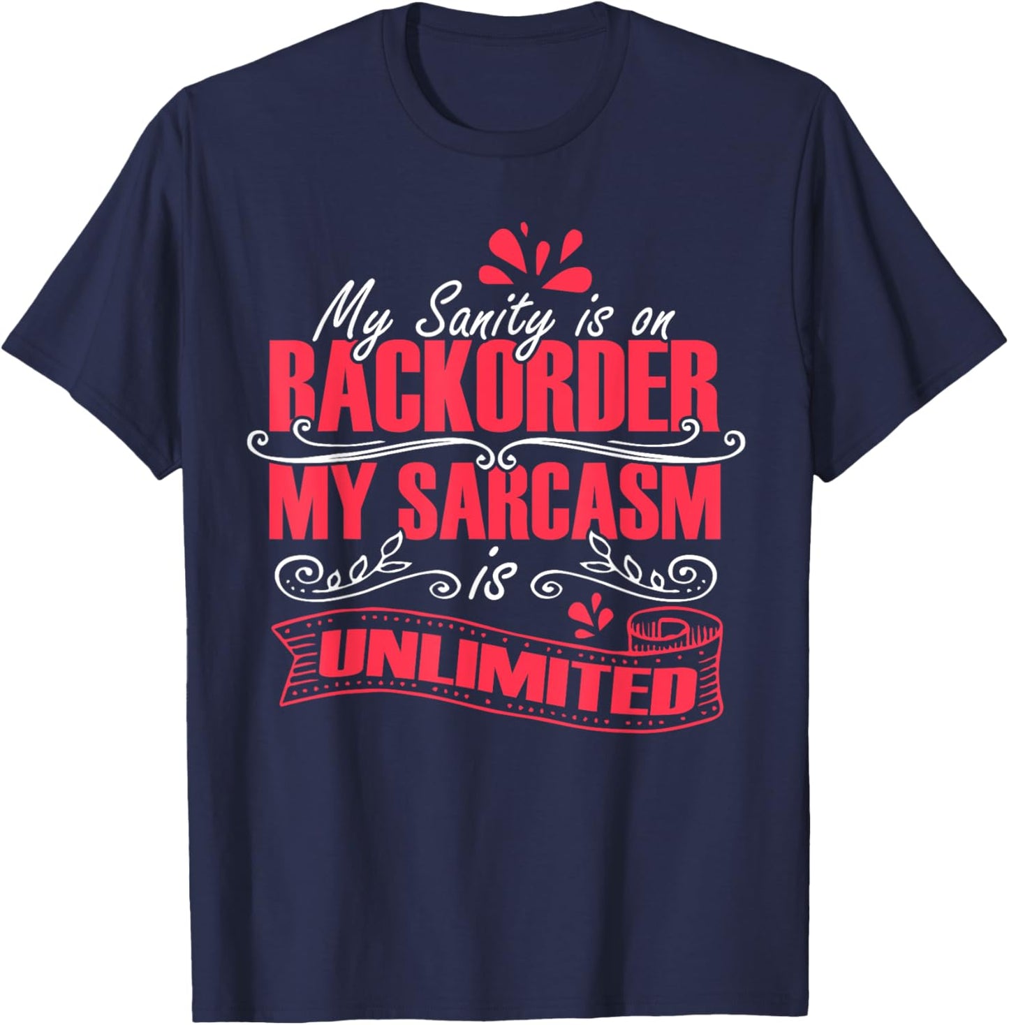 My Sanity Is On Backorder My Sarcasm Is Unlimited, Sarcasm T-Shirt - T-Shirt | Navy