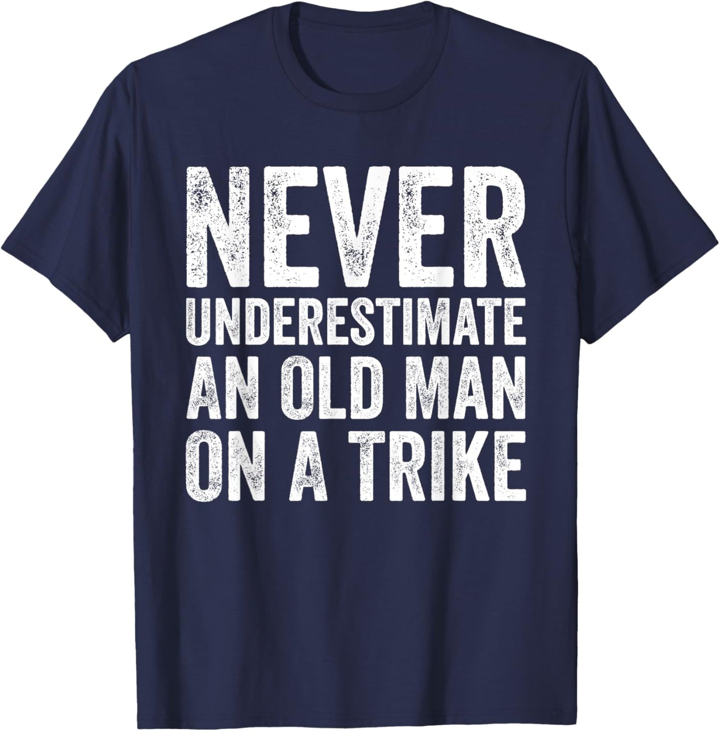 Never Underestimate An Old Man On A Trike T-Shirt - T-Shirt | Navy