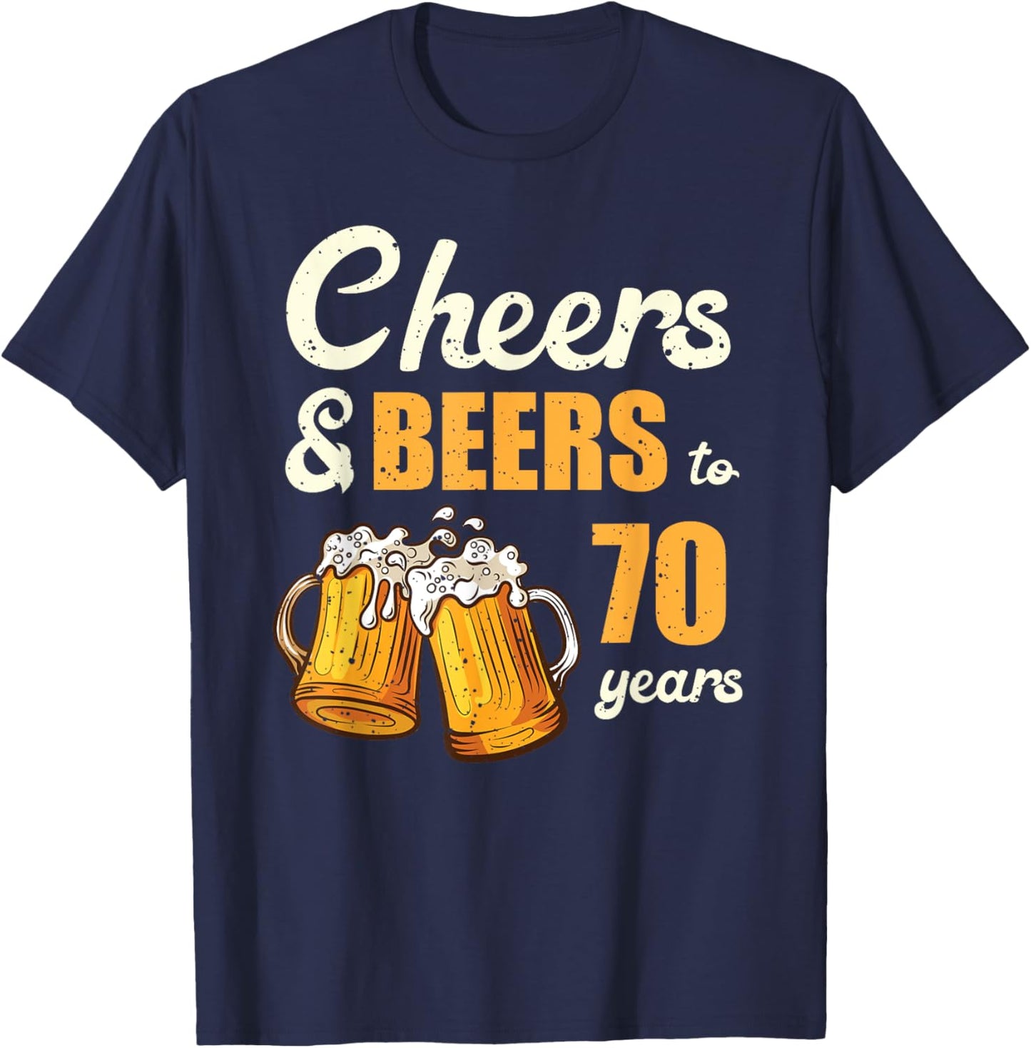 Cheers And Beers To 70 Years Funny 70th Birthday Matching T-Shirt - T-Shirt | Navy