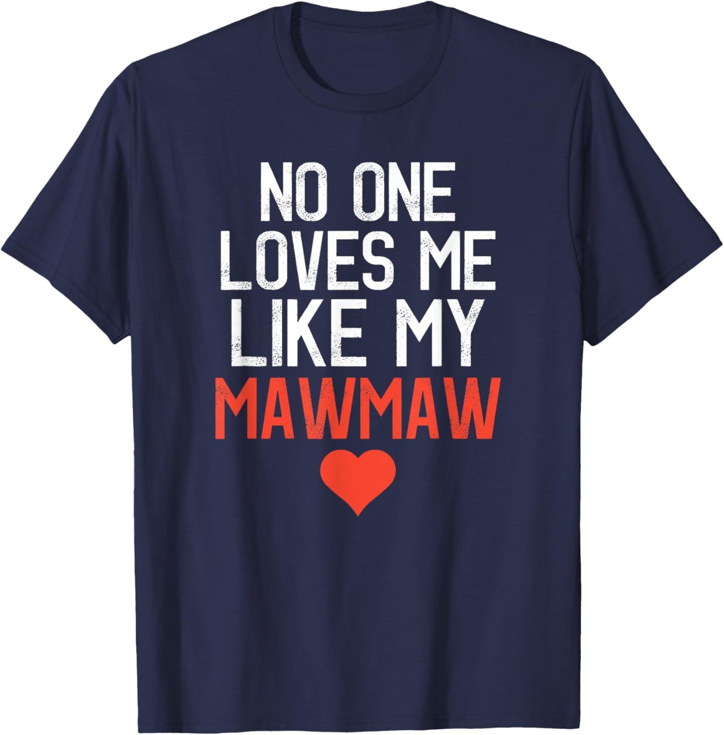 No One Loves Me Like My Mawmaw Mother's Day Birthday Party T-Shirt - T-Shirt | Navy