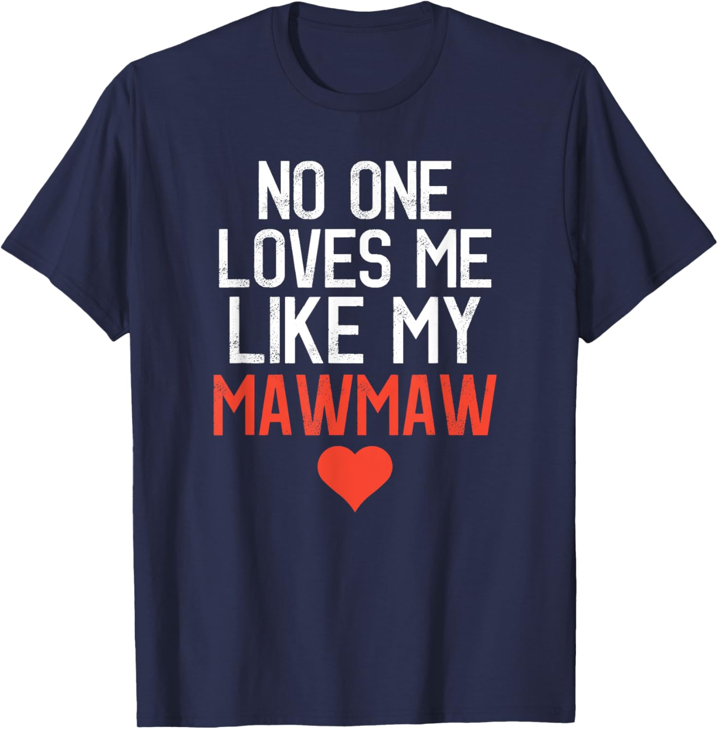 No One Loves Me Like My Mawmaw Mother's Day Birthday Party T-Shirt - T-Shirt | Navy