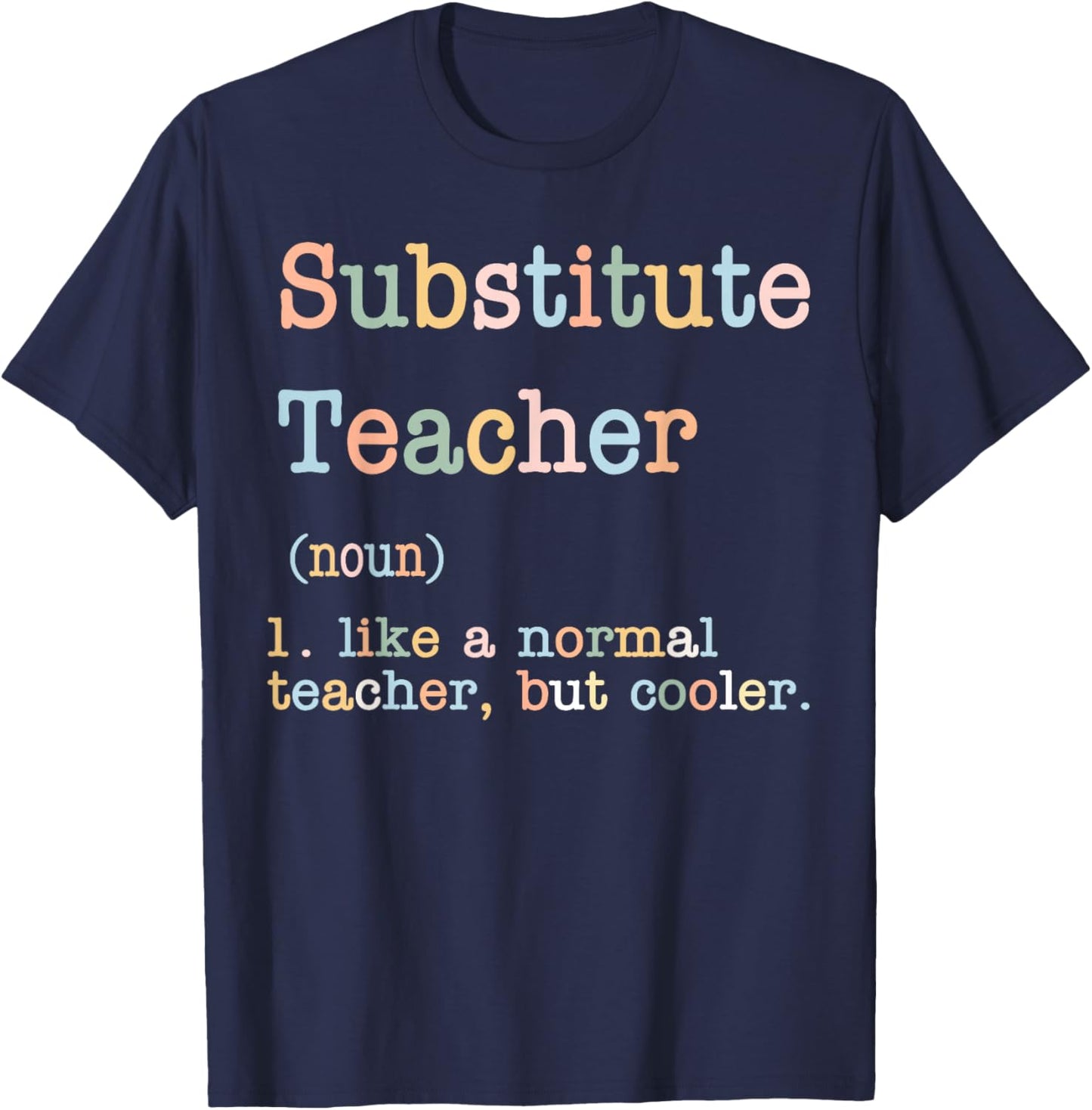 Substitute Teacher Like A Normal Teacher But Cooler T-Shirt - T-Shirt | Navy